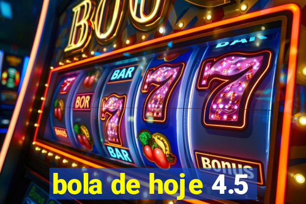 bola de hoje 4.5